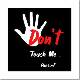 Don't Touch Me, Peasant T-Shirt,Funny T-shirt,Quote T-shirt Posters and Art